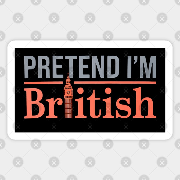 Pretend I'm British Magnet by MakerMind8.2